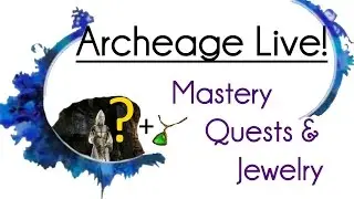 Archeage Live! - Mastery Quests and Dragon Jewelry