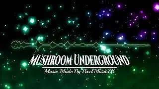 Mushroom Underground - Music made by PixelMario76
