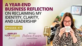 Episode 471: A Year-End Business Reflection On Reclaiming My Identity, Clarity, and Leadership