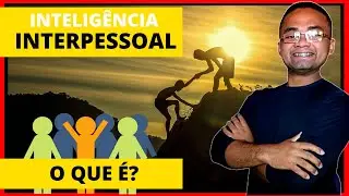 O que é a Inteligência INTERPESSOAL? INTELIGENCIAS MULTIPLAS / Howard Gardner / Tipos Inteligência