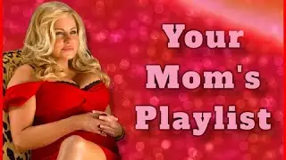 Your Mom's Playlist
