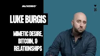 Luke Burgis: Mimetic Desire, Bitcoin, Breakups, Criticisms of Ren&eacute; Girard, & Rereading The Gospels