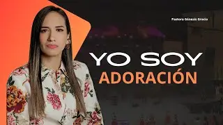 Yo soy Adoración | Pastora Génesis Gracia