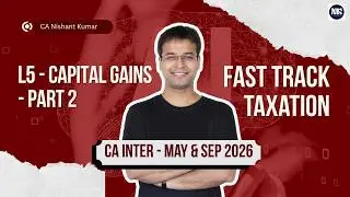 Capital Gains - Part 2 | Fast Track Taxation &ndash; CA Intermediate | L4 (May 26 /Sep 2026)