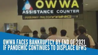 OWWA faces bankruptcy by end of 2021 if pandemic continues to displace OFWs