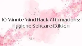 10 minute Mind Hack Affirmations: Hygiene Edition, Black-screen, Perfect for ADHD/depression