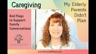 My Elderly Parents Didn't Plan Ahead | Unexpected Events and Red Flags When Caring for the Elderly