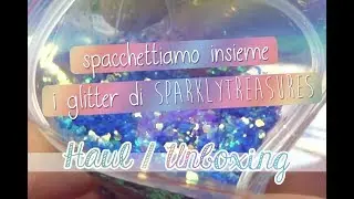 UNBOXING SPARKLY TREASURES SHOP ❤ Spacchettiamo insieme una cascata di GLITTER!