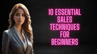 10 Essential Sales Techniques For Beginners