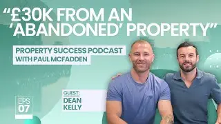 Property Success with Paul McFadden - EP.7 (ft Dean Kelly)