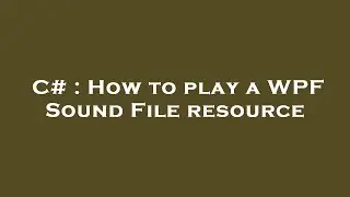C# : How to play a WPF Sound File resource