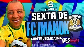 eFootball 2026 | SEXTA de FC imanoK com @LeojoaimaMG! (AO VIVO)