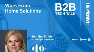 Ep. 55 Work From Home Office Solutions | B2B Tech Talk