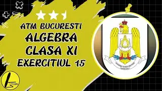 Admitere Matematica: Algebra XI: Exercitiul 15 - Academia Tehnica Militara 