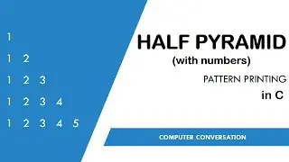 2. Half Pyramid using Numbers | Pattern printing in C| Computer Conversation