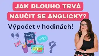 Jak dlouho trvá naučit se anglicky? Výpočet v hodinách!