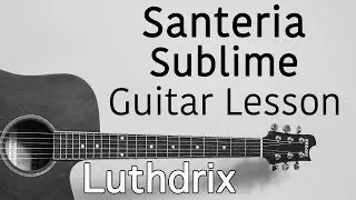 Santeria - Sublime - Guitar Lesson Cover Tutorial - Chords, Melody & SOLO