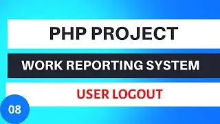 PHP Project Work Reporting System | User Logout | Tutorial 08
