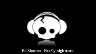 Ed Sheeran -  FireFly  nightcore