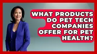 What Products Do Pet Tech Companies Offer for Pet Health? | TeleVet Talk News
