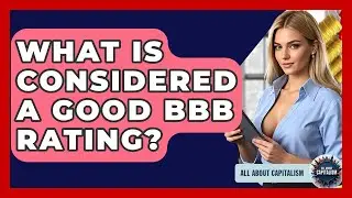 What Is Considered A Good BBB Rating? - All About Capitalism