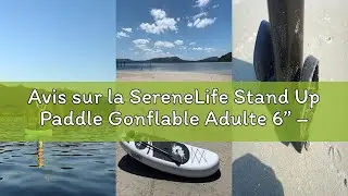 Avis sur la SereneLife Stand Up Paddle Gonflable Adulte 6&rdquo; &ndash; Planche de Paddle avec Accessoires Sup,