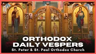 Daily Vespers  - St Peter & St Paul Orthodox Christian Church - July 30 2025