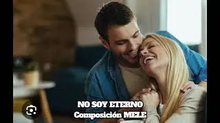 NO SOY ETERNO Composici&oacute;n MELE 