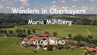 Wandern in Oberbayern (26.06.2021): Maria M&uuml;hlberg - VLOG #140