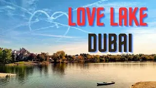 Love Lake, Dubai | Beautiful and romantic place to visit. It is a great place to relax