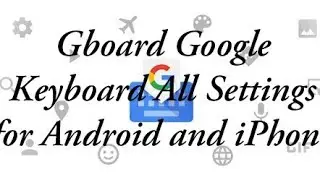 Gboard Google keyboard All Settings for android and iphone|Jamber Thinks|AH Mobile and Refrigeration