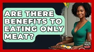 Are There Benefits to Eating Only Meat? - Carnivore Health Kitchen