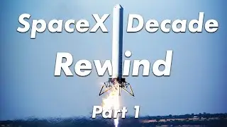SpaceX Decade Rewind Part 1