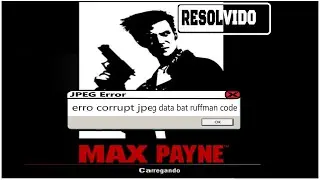 MAX PAYNE DUBLADO PT-BR | SOLU&Ccedil;&Atilde;O PARA erro corrupt jpeg data bat ruffman code | RESOLVIDO |