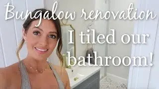 BUNGALOW RENOVATION UPDATE | TILING OUR BATHROOM | BEFORE & AFTER