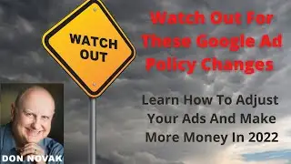Watch Out For These Google Ad Policy Changes | How To Adjust Your Ads And Make More Money In 2022