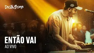 DigitalBomb - Ent&atilde;o Vai (Ao Vivo)