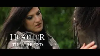 HEATHER - Till The End (Official Music Video)