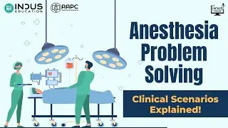 Anesthesia Problem Solving | Clinical Scenarios Explained by Indus Education
