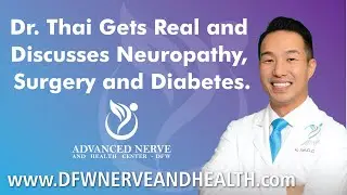 Dr. Thai Talks about Neuropathy, Diabetes and Surgery.