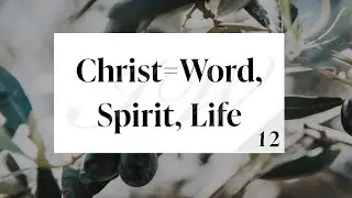 The Indwelling of Christ: Christ = Word, Spirit, Life