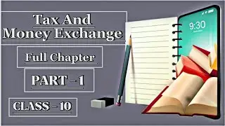 Tax And Money Exchange | Full Chapter | Part - 1 | Class - 10 |