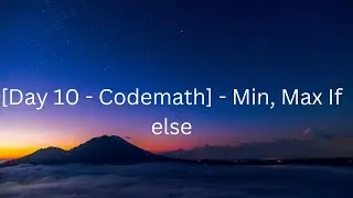 [Day 10 - Codemath] - Min, Max If else