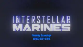 Interstellar Marines | Evening Scavenge 10092019T2100