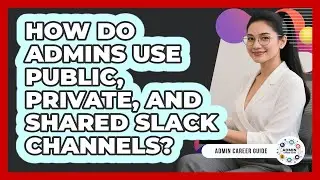 How Do Admins Use Public, Private, And Shared Slack Channels? - Admin Career Guide