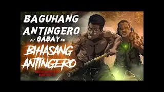 BAGUHANG ANTINGERO AT GABAY NG BIHASANG ANTINGERO (Aswang True Story)