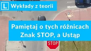 #19 Pamiętaj o tych r&oacute;żnicach czyli znak Stop, a ustąp pierwszeństwa. Wykłady na prawo jazdy