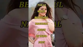 Top 10 Most beautiful National Crush Of India 2025🔝🥵😍