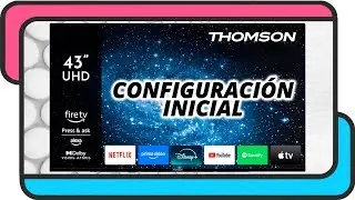 Configuraci&oacute;n inicial de una televisi&oacute;n Thomson con Fire TV paso a paso