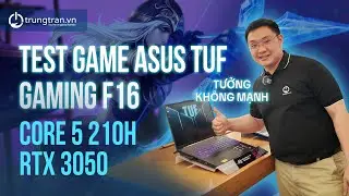 Cứ tưởng laptop n&agrave;y kh&ocirc;ng mạnh cho đến khi test game! ASUS TUF Gaming F16 FX607VJB-RL151W